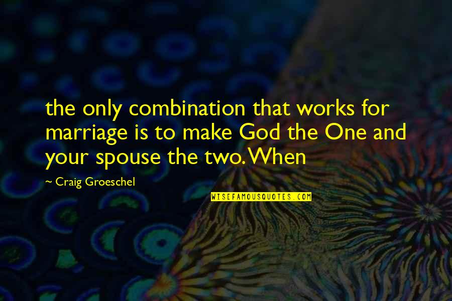 God And Marriage Quotes By Craig Groeschel: the only combination that works for marriage is