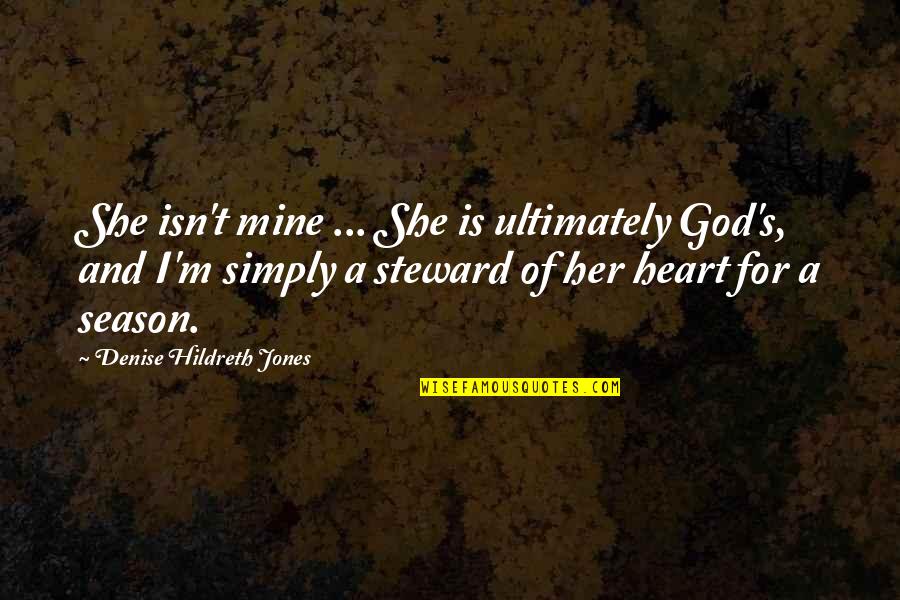 God And Marriage Quotes By Denise Hildreth Jones: She isn't mine ... She is ultimately God's,