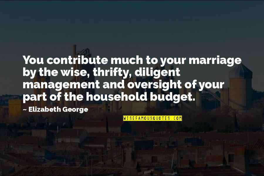 God And Marriage Quotes By Elizabeth George: You contribute much to your marriage by the