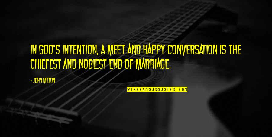God And Marriage Quotes By John Milton: In God's intention, a meet and happy conversation