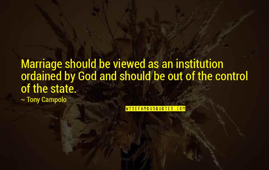 God And Marriage Quotes By Tony Campolo: Marriage should be viewed as an institution ordained