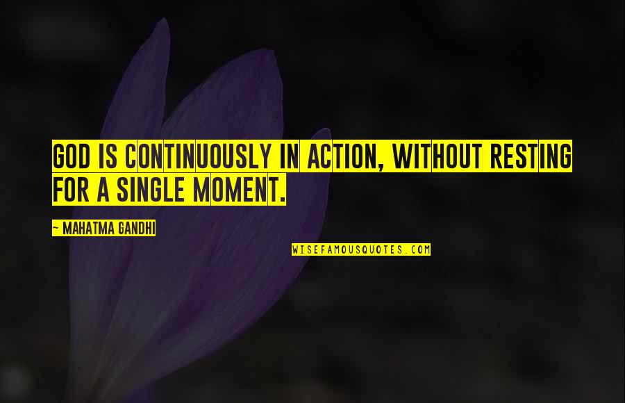 God And Mom Quotes By Mahatma Gandhi: God is continuously in action, without resting for