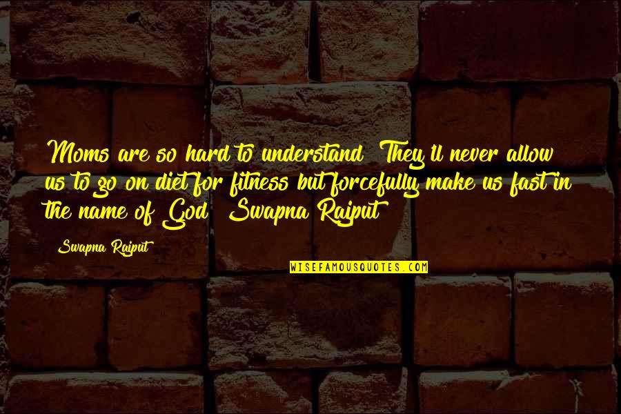 God And Moms Quotes By Swapna Rajput: Moms are so hard to understand! They'll never