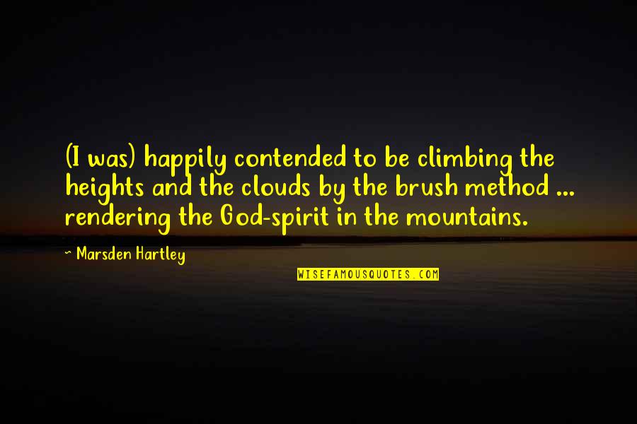 God And Mountains Quotes By Marsden Hartley: (I was) happily contended to be climbing the