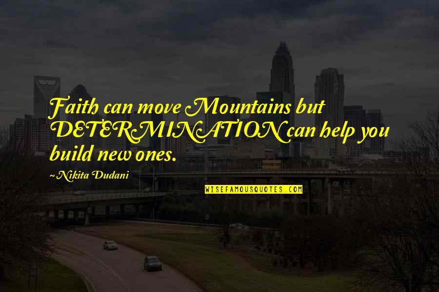 God And Mountains Quotes By Nikita Dudani: Faith can move Mountains but DETERMINATION can help