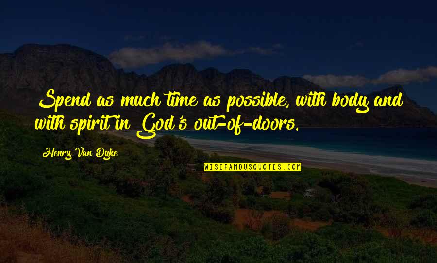 God And Nature Quotes By Henry Van Dyke: Spend as much time as possible, with body
