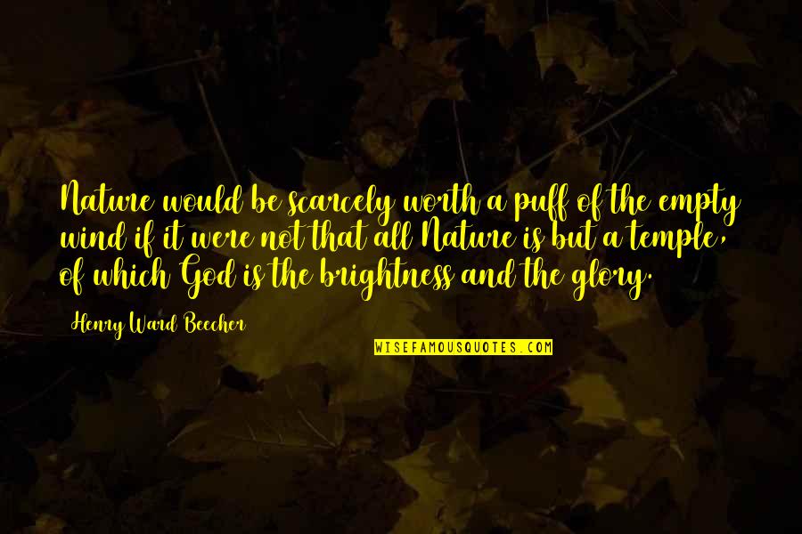 God And Nature Quotes By Henry Ward Beecher: Nature would be scarcely worth a puff of