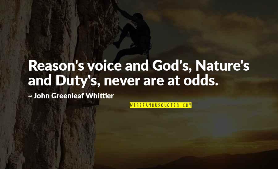 God And Nature Quotes By John Greenleaf Whittier: Reason's voice and God's, Nature's and Duty's, never