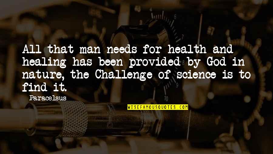 God And Nature Quotes By Paracelsus: All that man needs for health and healing