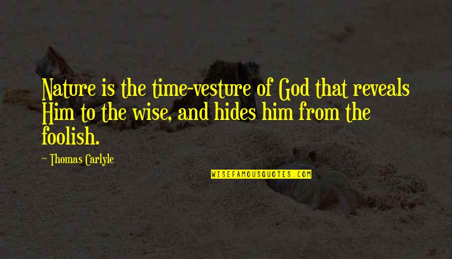 God And Nature Quotes By Thomas Carlyle: Nature is the time-vesture of God that reveals