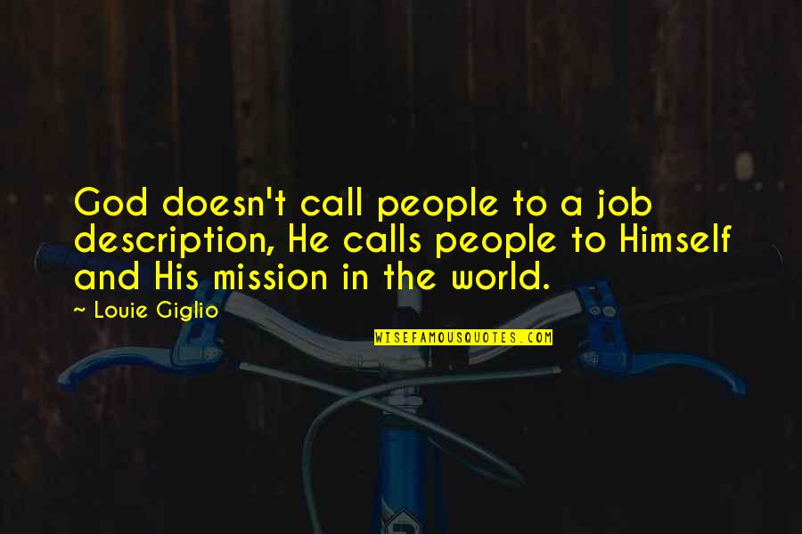God And People Quotes By Louie Giglio: God doesn't call people to a job description,