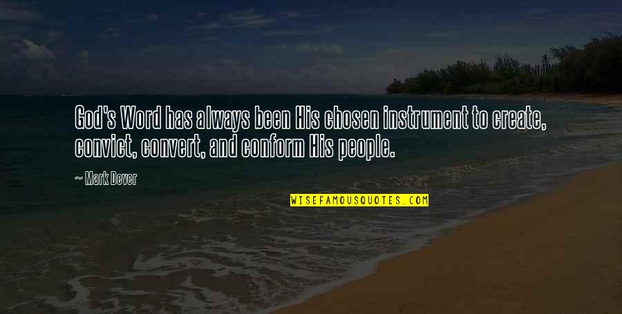 God And People Quotes By Mark Dever: God's Word has always been His chosen instrument
