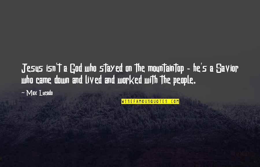 God And People Quotes By Max Lucado: Jesus isn't a God who stayed on the
