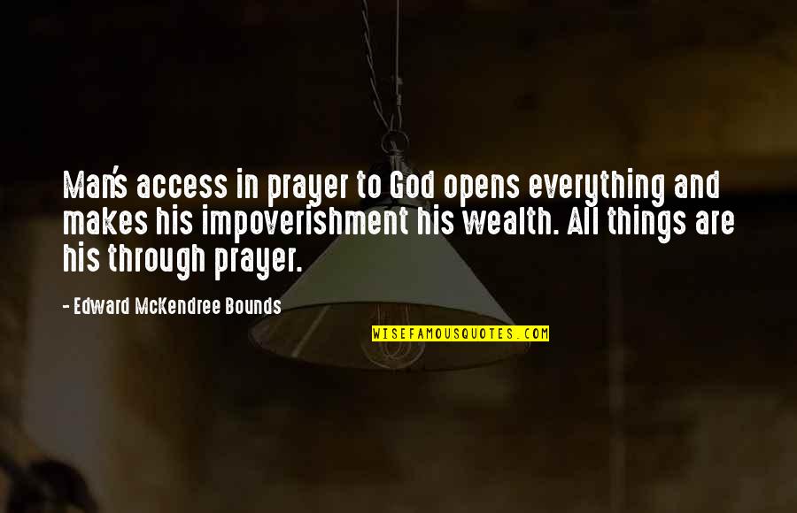 God And Prayer Quotes By Edward McKendree Bounds: Man's access in prayer to God opens everything