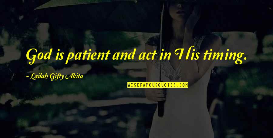 God And Prayer Quotes By Lailah Gifty Akita: God is patient and act in His timing.