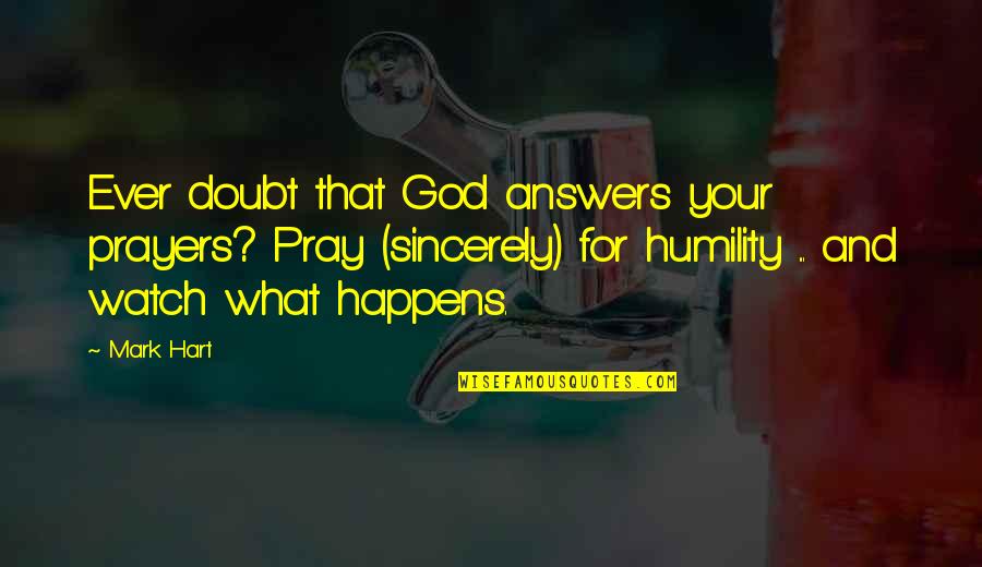 God And Prayer Quotes By Mark Hart: Ever doubt that God answers your prayers? Pray