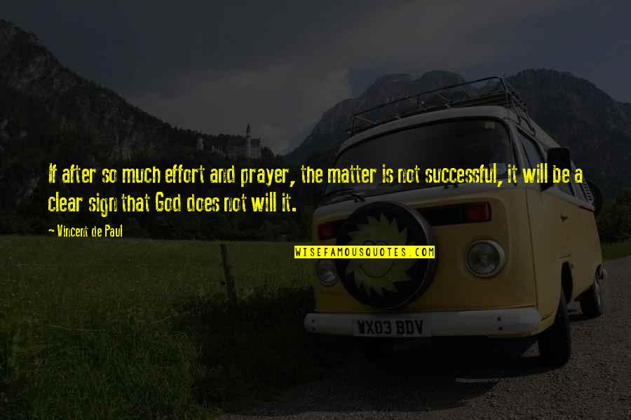 God And Prayer Quotes By Vincent De Paul: If after so much effort and prayer, the