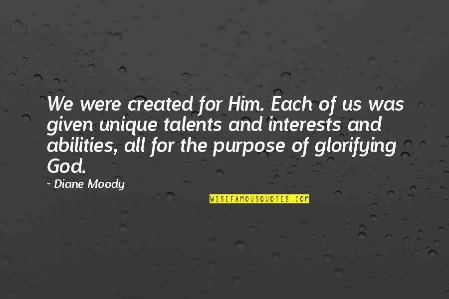 God And Purpose Quotes By Diane Moody: We were created for Him. Each of us God And Purpose Quotes By Diane Moody: We were created for Him. Each of us