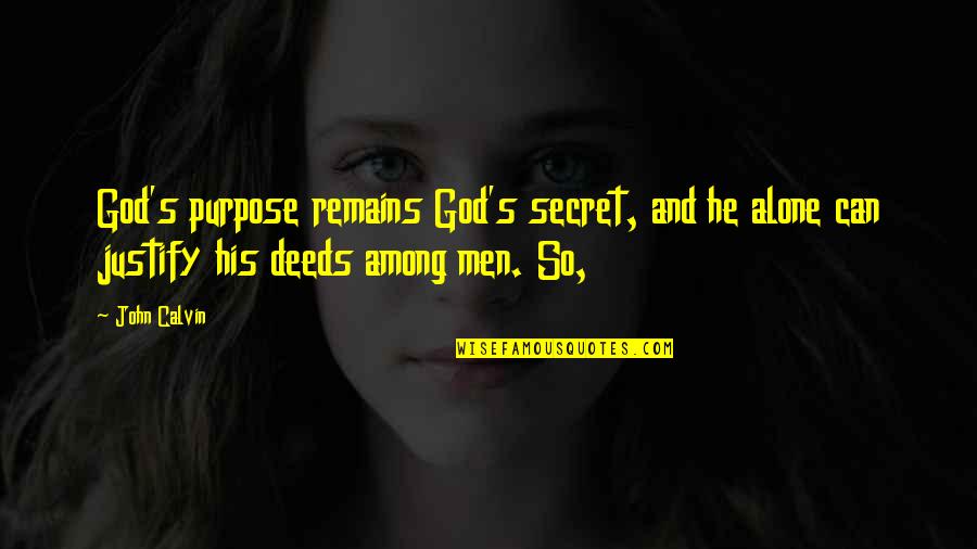 God And Purpose Quotes By John Calvin: God's purpose remains God's secret, and he alone
