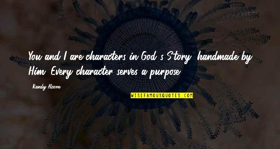 God And Purpose Quotes By Randy Alcorn: You and I are characters in God's Story, God And Purpose Quotes By Randy Alcorn: You and I are characters in God's Story,