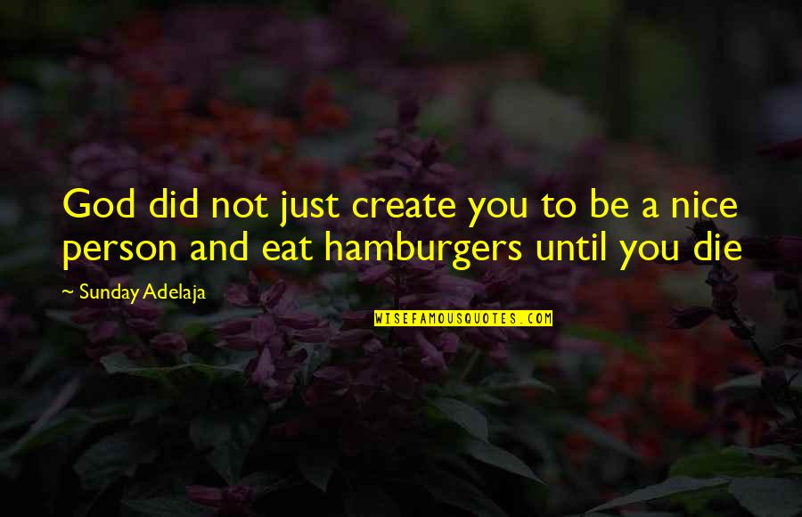God And Purpose Quotes By Sunday Adelaja: God did not just create you to be