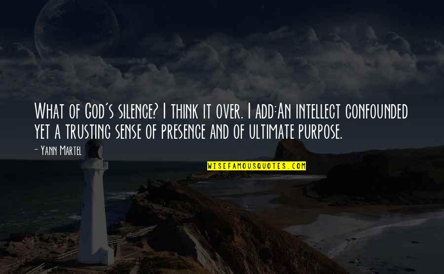 God And Purpose Quotes By Yann Martel: What of God's silence? I think it over. God And Purpose Quotes By Yann Martel: What of God's silence? I think it over.