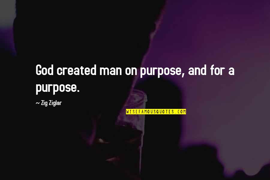 God And Purpose Quotes By Zig Ziglar: God created man on purpose, and for a God And Purpose Quotes By Zig Ziglar: God created man on purpose, and for a