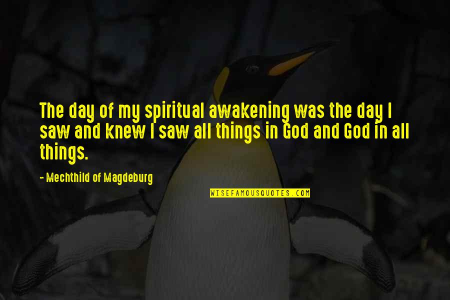 God And Quotes By Mechthild Of Magdeburg: The day of my spiritual awakening was the