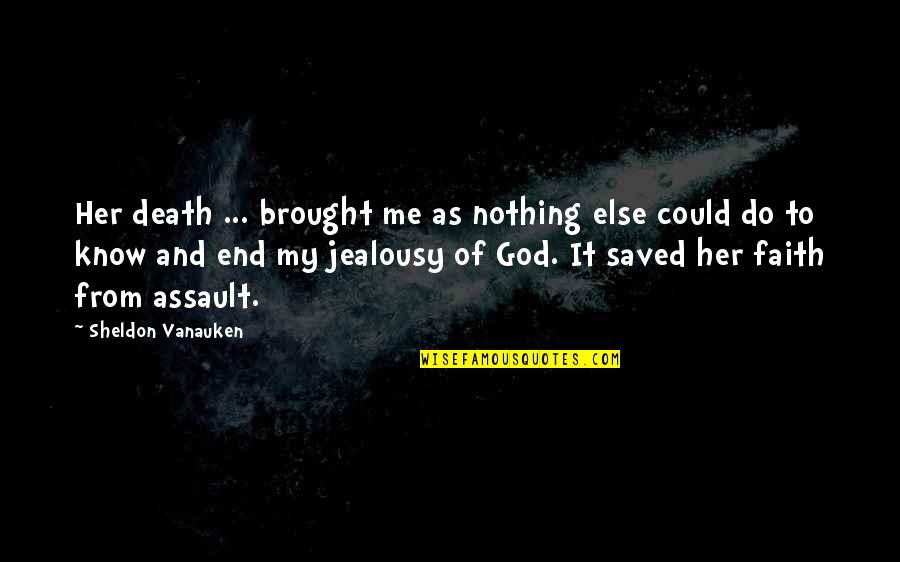 God And Quotes By Sheldon Vanauken: Her death ... brought me as nothing else