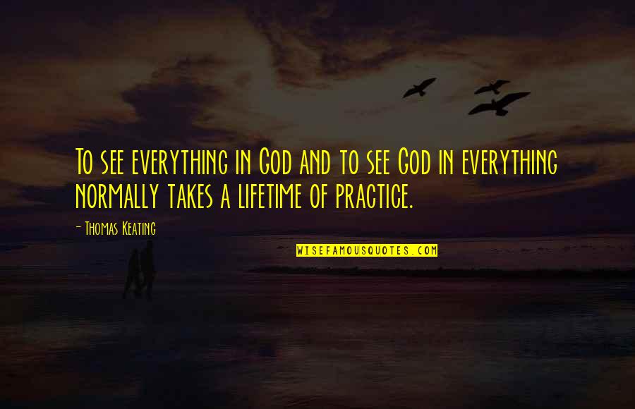 God And Quotes By Thomas Keating: To see everything in God and to see