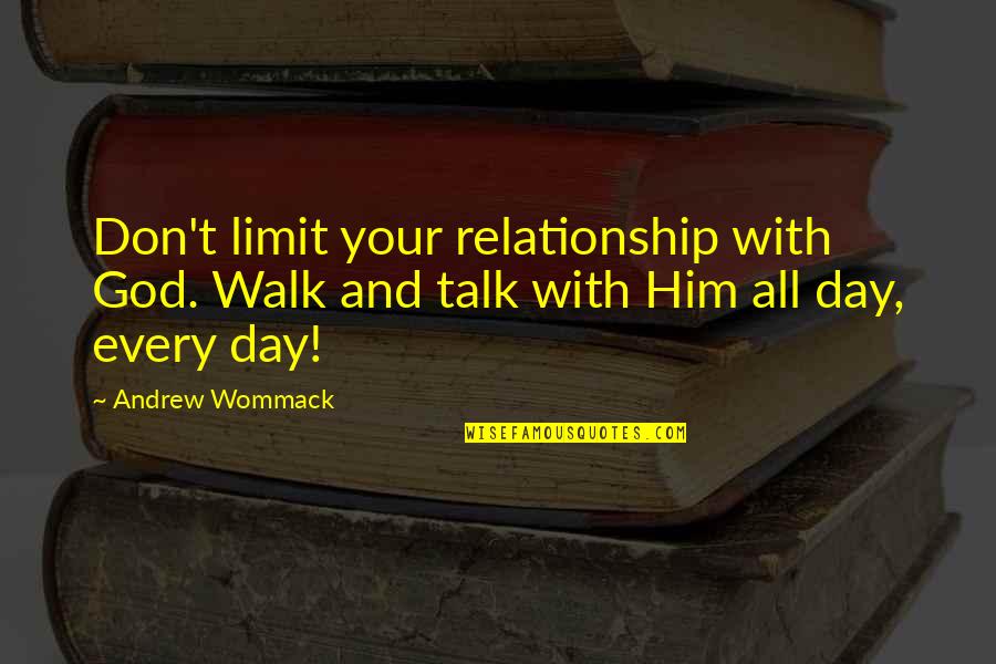 God And Relationship Quotes By Andrew Wommack: Don't limit your relationship with God. Walk and