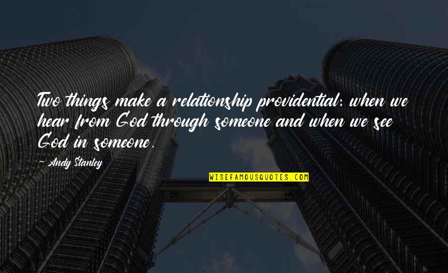 God And Relationship Quotes By Andy Stanley: Two things make a relationship providential: when we God And Relationship Quotes By Andy Stanley: Two things make a relationship providential: when we