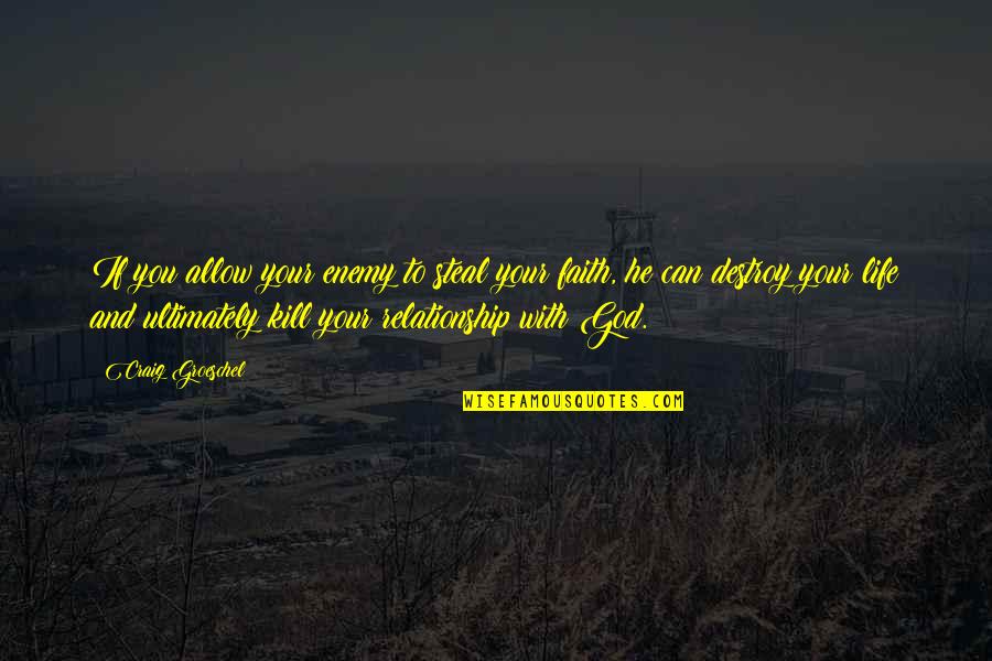 God And Relationship Quotes By Craig Groeschel: If you allow your enemy to steal your God And Relationship Quotes By Craig Groeschel: If you allow your enemy to steal your