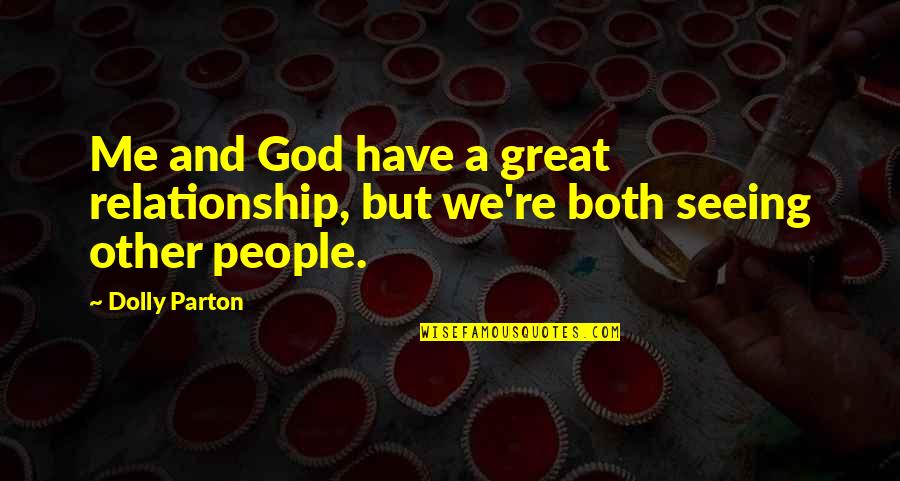 God And Relationship Quotes By Dolly Parton: Me and God have a great relationship, but