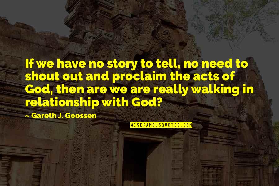 God And Relationship Quotes By Gareth J. Goossen: If we have no story to tell, no God And Relationship Quotes By Gareth J. Goossen: If we have no story to tell, no