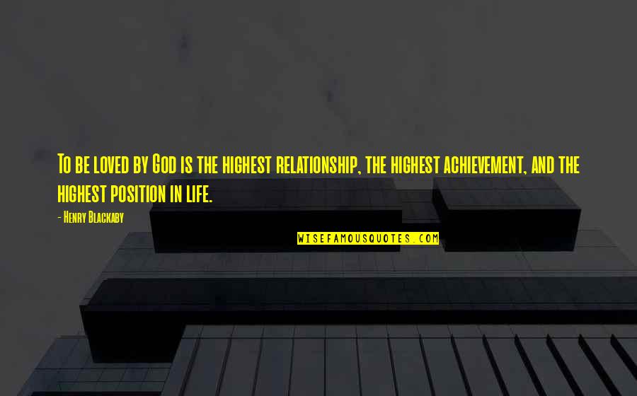 God And Relationship Quotes By Henry Blackaby: To be loved by God is the highest God And Relationship Quotes By Henry Blackaby: To be loved by God is the highest