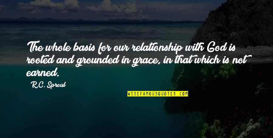 God And Relationship Quotes By R.C. Sproul: The whole basis for our relationship with God God And Relationship Quotes By R.C. Sproul: The whole basis for our relationship with God
