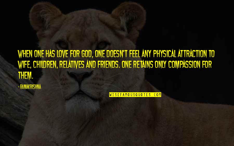 God And Relationship Quotes By Ramakrishna: When one has love for God, one doesn't God And Relationship Quotes By Ramakrishna: When one has love for God, one doesn't