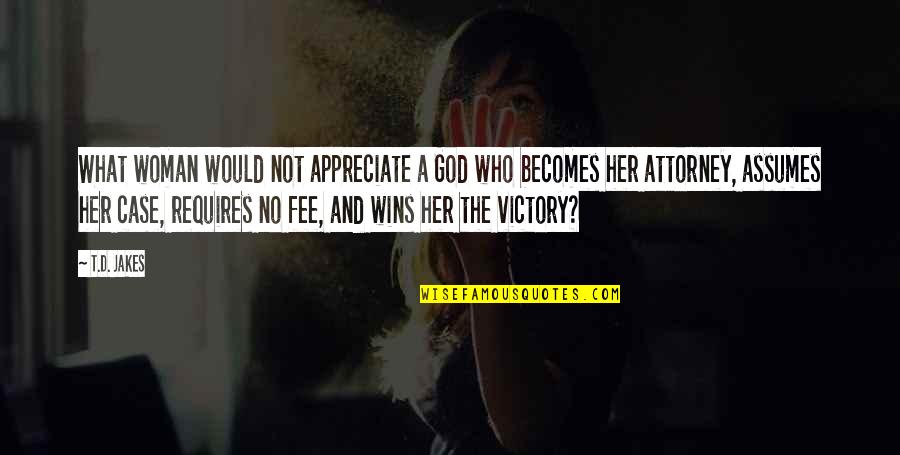 God And Relationship Quotes By T.D. Jakes: What woman would not appreciate a God who God And Relationship Quotes By T.D. Jakes: What woman would not appreciate a God who