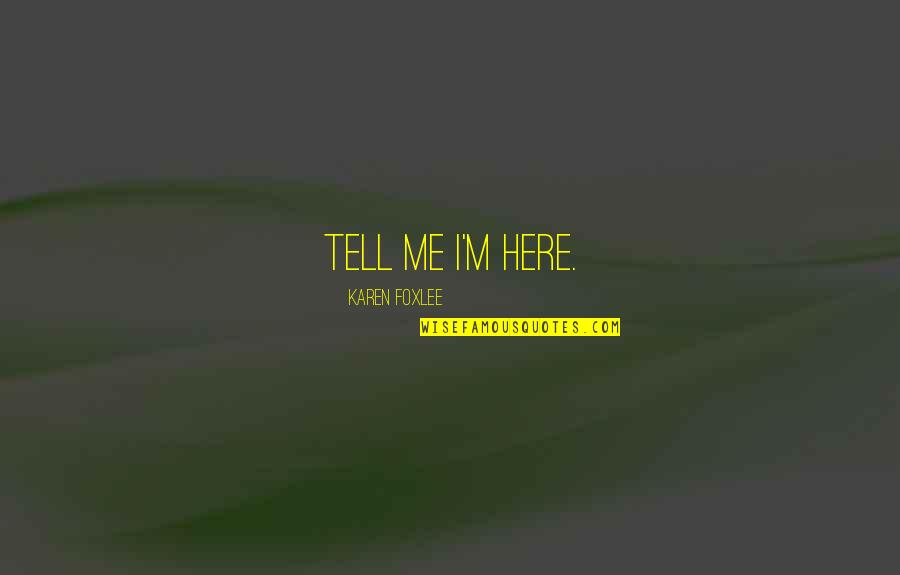 God And Revenge Quotes By Karen Foxlee: Tell me I'm here.