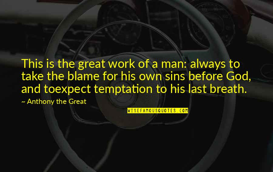God And Sins Quotes By Anthony The Great: This is the great work of a man: God And Sins Quotes By Anthony The Great: This is the great work of a man: