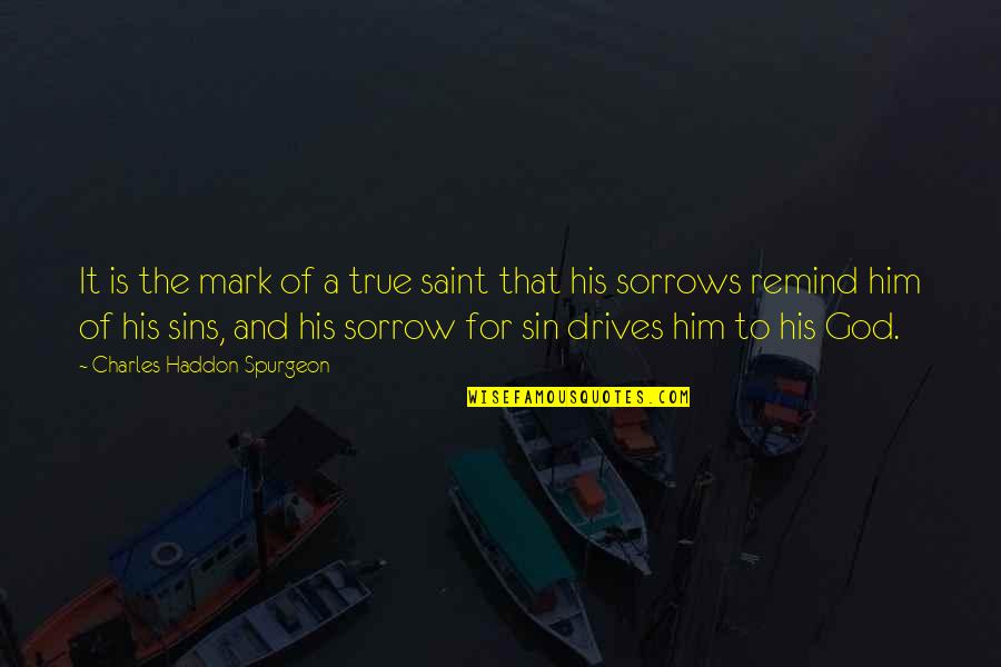God And Sins Quotes By Charles Haddon Spurgeon: It is the mark of a true saint God And Sins Quotes By Charles Haddon Spurgeon: It is the mark of a true saint