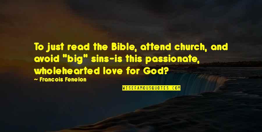 God And Sins Quotes By Francois Fenelon: To just read the Bible, attend church, and God And Sins Quotes By Francois Fenelon: To just read the Bible, attend church, and