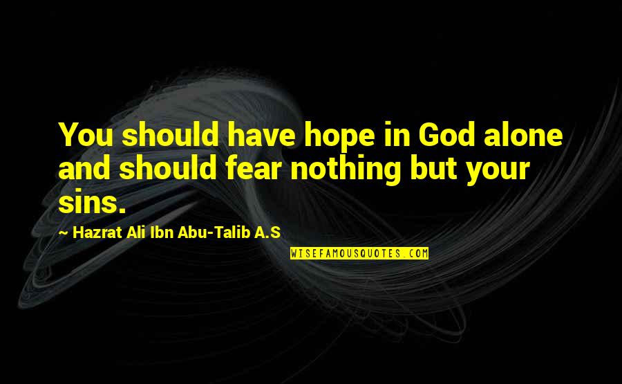 God And Sins Quotes By Hazrat Ali Ibn Abu-Talib A.S: You should have hope in God alone and God And Sins Quotes By Hazrat Ali Ibn Abu-Talib A.S: You should have hope in God alone and