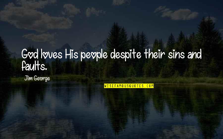 God And Sins Quotes By Jim George: God loves His people despite their sins and God And Sins Quotes By Jim George: God loves His people despite their sins and