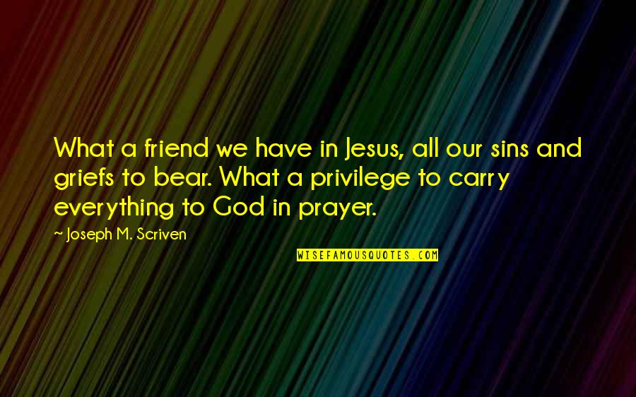 God And Sins Quotes By Joseph M. Scriven: What a friend we have in Jesus, all God And Sins Quotes By Joseph M. Scriven: What a friend we have in Jesus, all