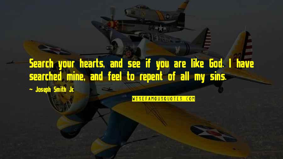God And Sins Quotes By Joseph Smith Jr.: Search your hearts, and see if you are God And Sins Quotes By Joseph Smith Jr.: Search your hearts, and see if you are