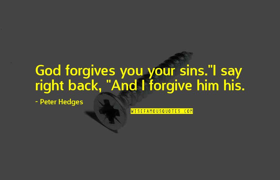 God And Sins Quotes By Peter Hedges: God forgives you your sins."I say right back,