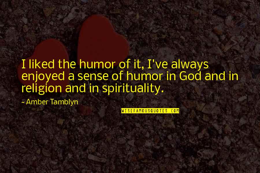 God And Spirituality Quotes By Amber Tamblyn: I liked the humor of it, I've always