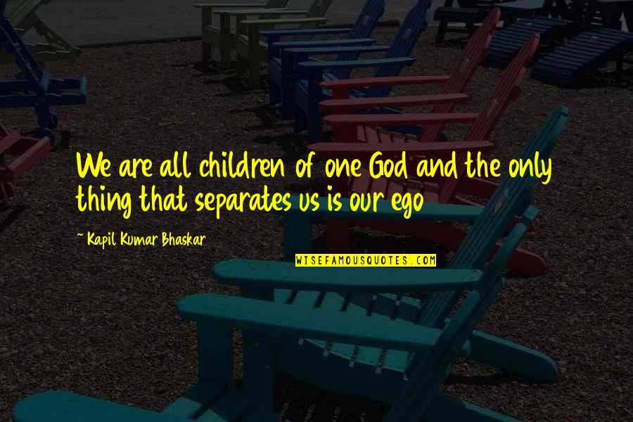 God And Spirituality Quotes By Kapil Kumar Bhaskar: We are all children of one God and